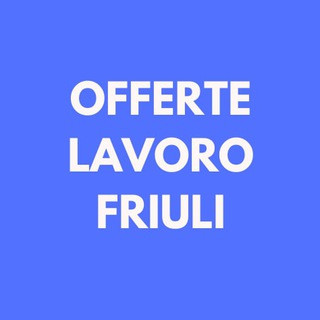 Offerte Lavoro Friuli, telegram channel